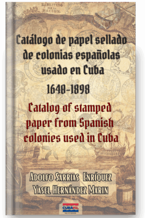 Catálogo de papel sellado de colonias españolas usado en Cuba 1640-1898